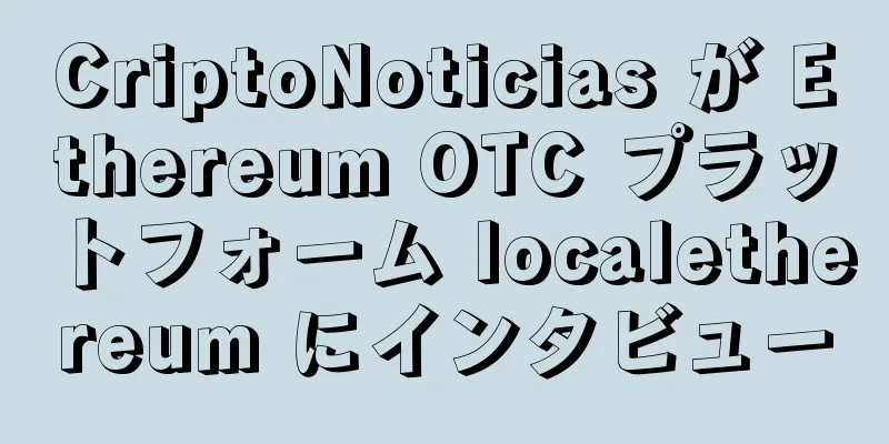 CriptoNoticias が Ethereum OTC プラットフォーム localethereum にインタビュー